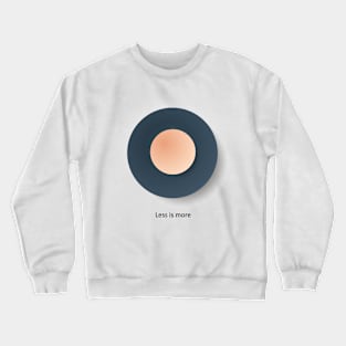 Less is more Crewneck Sweatshirt